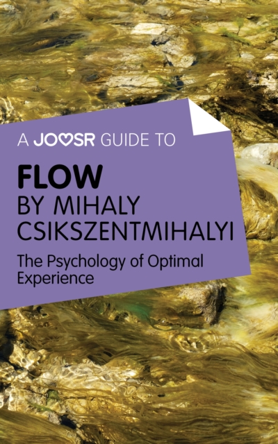 A Joosr Guide to... Flow by Mihaly Csikszentmihalyi : The Psychology of Optimal Experience, EPUB eBook