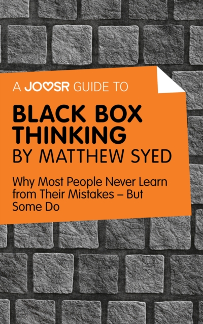 A Joosr Guide to... Black Box Thinking by Matthew Syed : Why Most People Never Learn from Their Mistakes-But Some Do, EPUB eBook