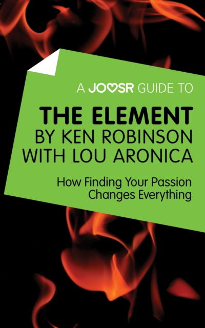 A Joosr Guide to... The Element by Ken Robinson with Lou Aronica : How Finding Your Passion Changes Everything, EPUB eBook