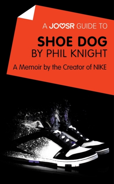 A Joosr Guide to... Shoe Dog by Phil Knight : A Memoir by the Creator of NIKE, EPUB eBook