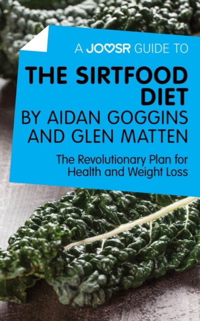 A Joosr Guide to... The Sirtfood Diet by Aidan Goggins and Glen Matten : The Revolutionary Plan for Health and Weight Loss, EPUB eBook