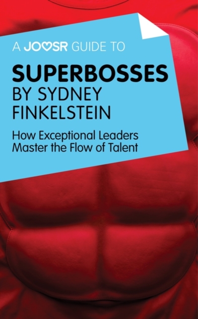 A Joosr Guide to... Superbosses by Sydney Finkelstein : How Exceptional Leaders Master the Flow of Talent, EPUB eBook