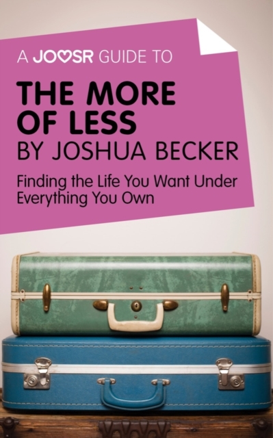 A Joosr Guide to... The More of Less by Joshua Becker : Finding the Life You Want Under Everything You Own, EPUB eBook