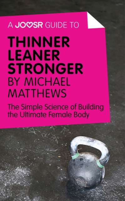 A Joosr Guide to... Thinner Leaner Stronger by Michael Matthews : The Simple Science of Building the Ultimate Female Body, EPUB eBook
