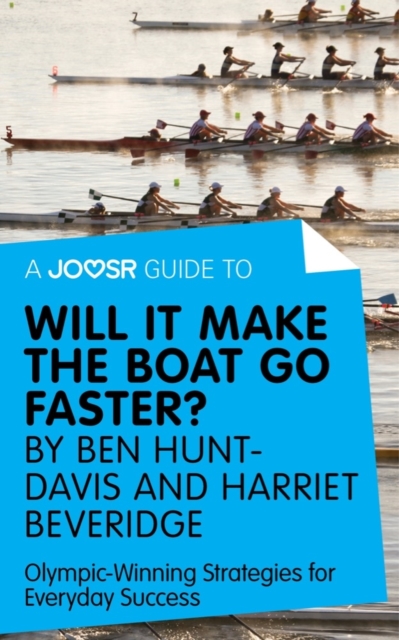 A Joosr Guide to... Will It Make the Boat Go Faster? by Ben Hunt-Davis and Harriet Beveridge : Olympic-Winning Strategies for Everyday Success, EPUB eBook