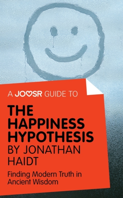 A Joosr Guide to... The Happiness Hypothesis by Jonathan Haidt : Finding Modern Truth in Ancient Wisdom, EPUB eBook