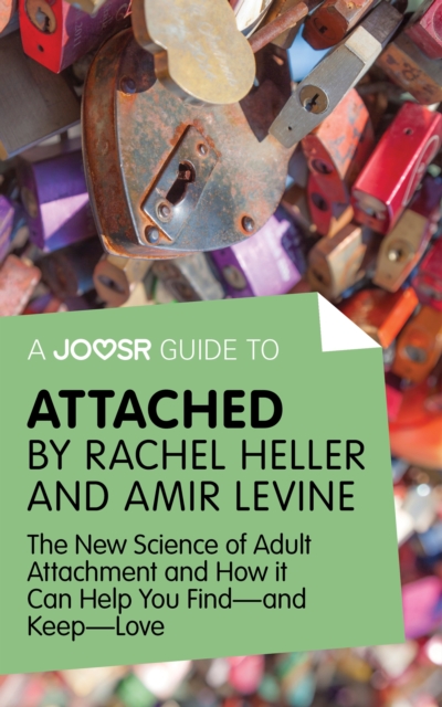 A Joosr Guide to... Attached by Rachel Heller and Amir Levine : The New Science of Adult Attachment and How it Can Help You Find-and Keep-Love, EPUB eBook