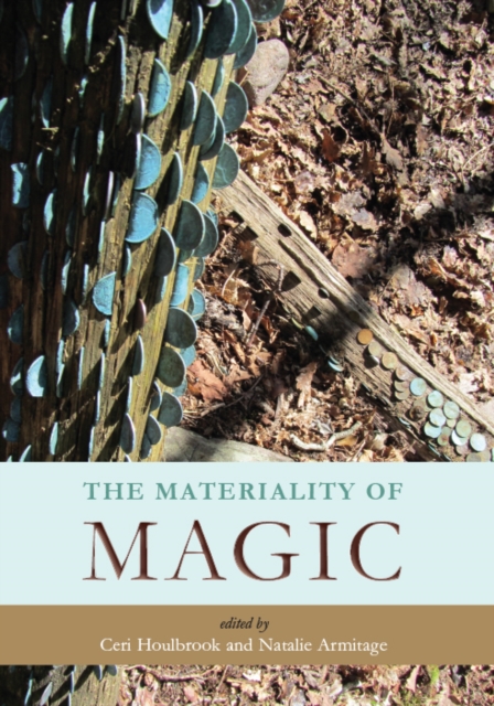 The Materiality of Magic : An artifactual investigation into ritual practices and popular beliefs, EPUB eBook