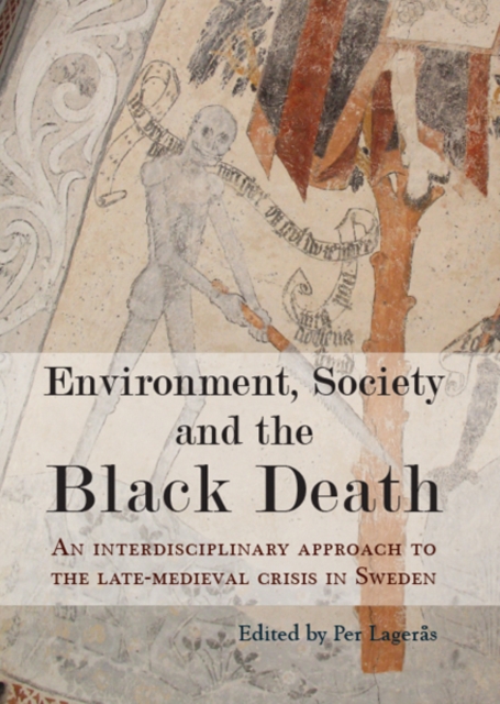 Environment, Society and the Black Death : An interdisciplinary approach to the late-medieval crisis in Sweden, PDF eBook