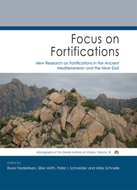 Focus on Fortifications : New Research on Fortifications in the Ancient Mediterranean and the Near East, EPUB eBook