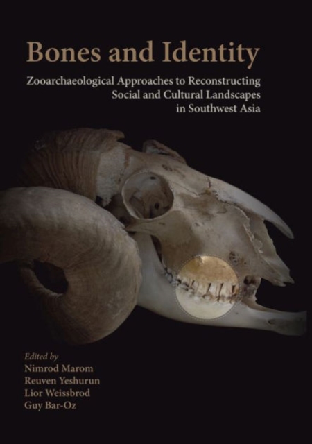 Bones and Identity : Zooarchaeological Approaches to Reconstructing Social and Cultural Landscapes in Southwest Asia, Paperback / softback Book