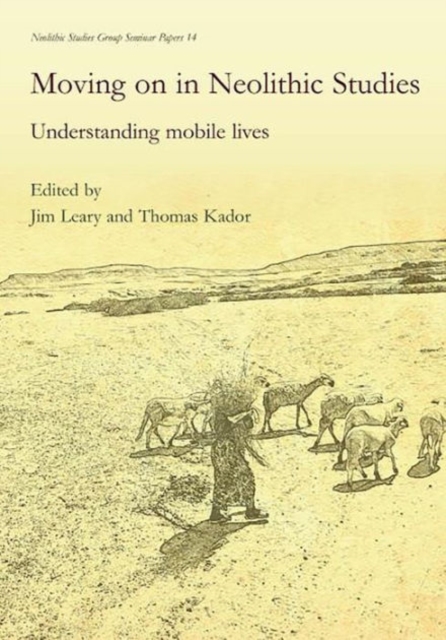 Moving on in Neolithic studies : Understanding mobile lives, Paperback / softback Book