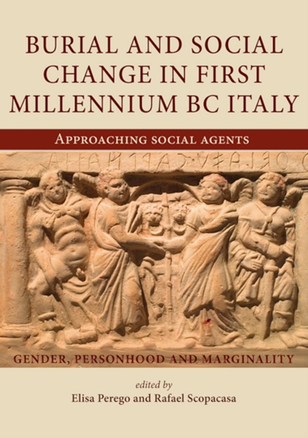 Burial and Social Change in First Millennium BC Italy : Approaching Social Agents, EPUB eBook