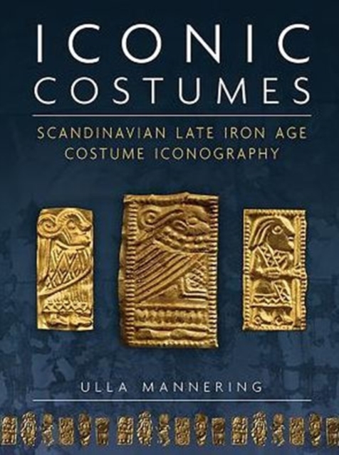 Iconic Costumes : Scandinavian Late Iron Age Costume Iconography, Hardback Book