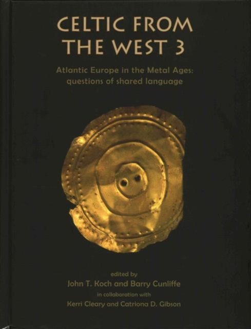 Celtic from the West 3 : Atlantic Europe in the Metal Ages - Questions of a Shared Language, Hardback Book