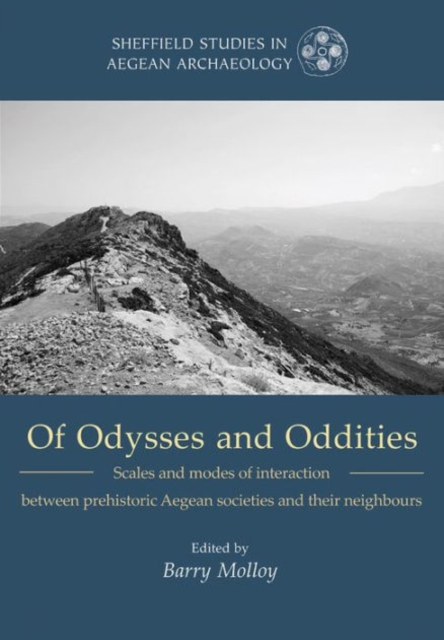 Of Odysseys and Oddities : Scales and modes of interaction between prehistoric Aegean societies and their neighbours, Paperback / softback Book