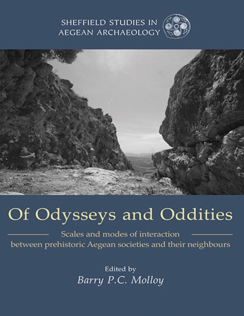 Of Odysseys and Oddities : Scales and Modes of Interaction Between Prehistoric Aegean Societies and their Neighbours, EPUB eBook