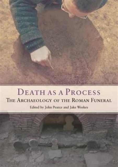 Death as a Process : The Archaeology of the Roman Funeral, Paperback / softback Book