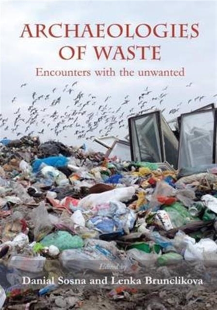 Archaeologies of Waste : Encounters with the Unwanted, Paperback / softback Book