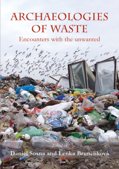 Archaeologies of waste : encounters with the unwanted, PDF eBook