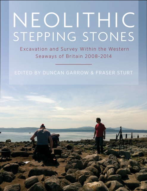 Neolithic Stepping Stones : Excavation and survey within the western seaways of Britain, 2008-2014, PDF eBook