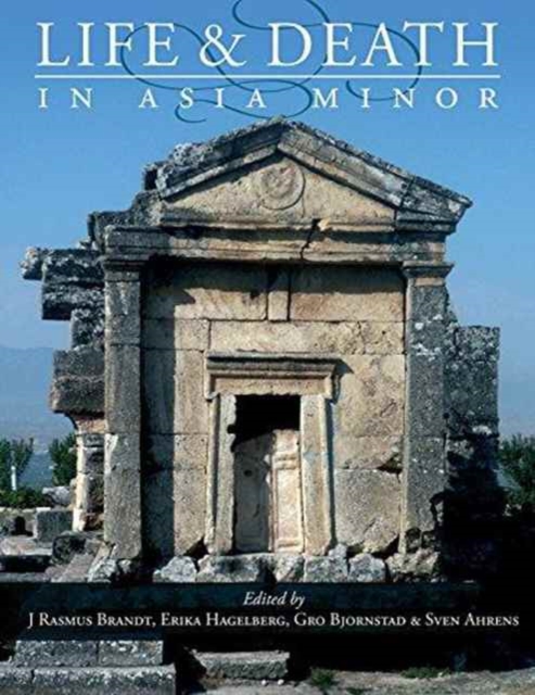 Life and Death in Asia Minor in Hellenistic, Roman and Byzantine Times : Studies in Archaeology and Bioarchaeology, Hardback Book