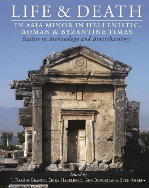Life and Death in Asia Minor in Hellenistic, Roman and Byzantine Times : Studies in Archaeology and Bioarchaeology, EPUB eBook
