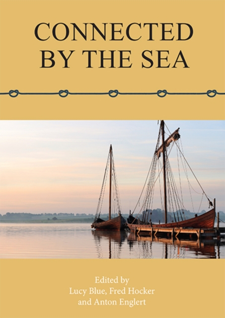 Connected by the Sea : Proceedings of the Tenth International Symposium on Boat and Ship Archaeology, Denmark 2003, PDF eBook