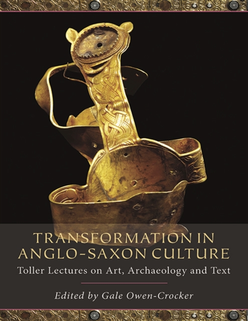 Transformation in Anglo-Saxon Culture : Toller Lectures on Art, Archaeology and Text, PDF eBook