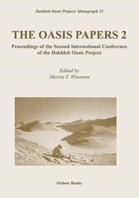 The Oasis Papers 2 : Proceedings of the Second International Conference of the Dakhleh Oasis Project, Paperback / softback Book