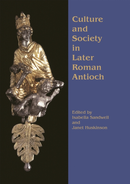 Culture and Society in Later Roman Antioch, EPUB eBook