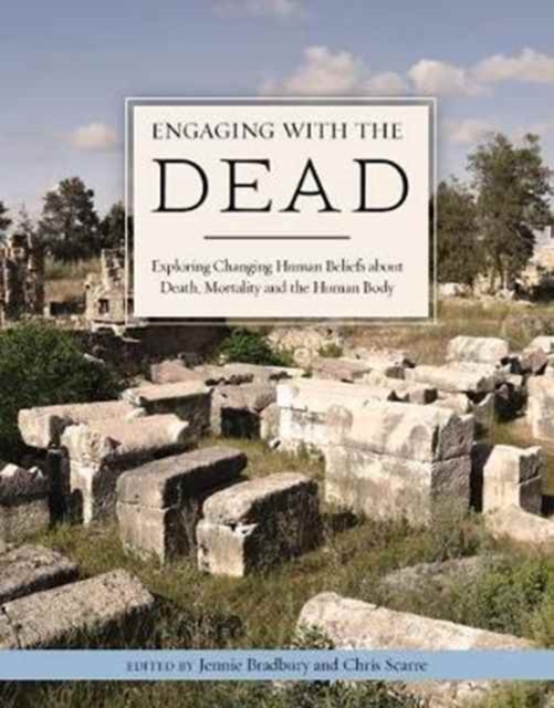 Engaging with the Dead : Exploring Changing Human Beliefs about Death, Mortality and the Human Body, Hardback Book