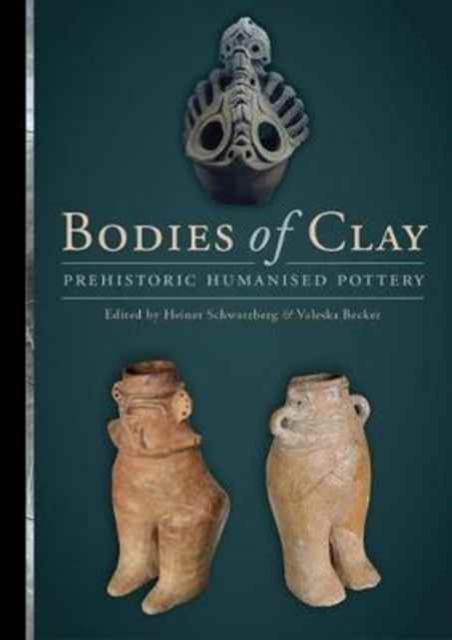 Bodies of Clay : On Prehistoric Humanised Pottery, Paperback / softback Book