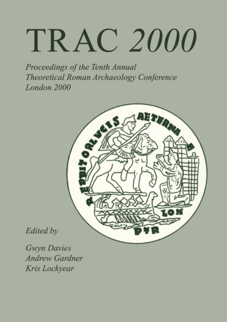 TRAC 2000 : Proceedings of the Tenth Annual Theoretical Archaeology Conference. London 2000, EPUB eBook