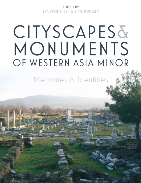 Cityscapes and Monuments of Western Asia Minor : Memories and Identities, EPUB eBook
