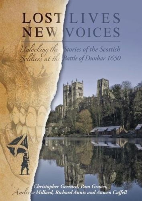Lost Lives, New Voices : Unlocking the Stories of the Scottish Soldiers at the Battle of Dunbar 1650, Paperback / softback Book