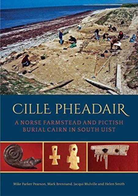 Cille Pheadair : A Norse Farmstead and Pictish Burial Cairn in South Uist, Hardback Book