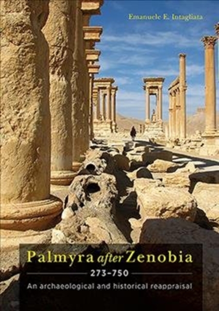 Palmyra after Zenobia AD 273-750 : An Archaeological and Historical Reappraisal, Hardback Book