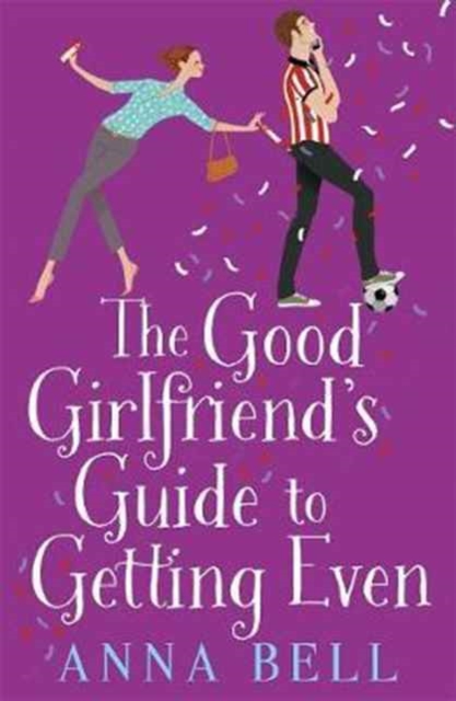 The Good Girlfriend's Guide to Getting Even : Funny and fresh, this is your next perfect romantic comedy, Paperback / softback Book