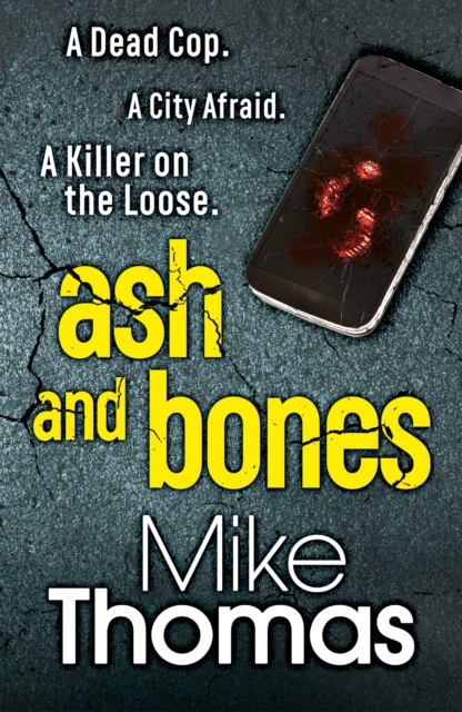 Ash and Bones : A Dead Cop. A City Afraid. A Killer on the Loose., EPUB eBook