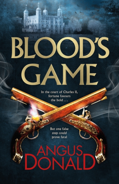 Blood's Game : In the court of Charles II fortune favours the bold . . . But one false step could prove fatal, Hardback Book