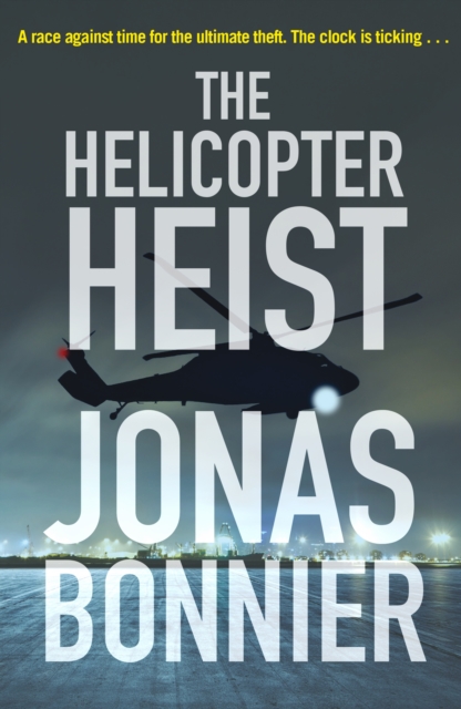 The Helicopter Heist : The race-against-time thriller based on an incredible true story, Paperback / softback Book