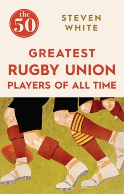 The 50 Greatest Rugby Union Players of All Time, Paperback / softback Book