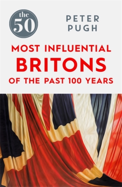 The 50 Most Influential Britons of the Past 100 Years, Paperback / softback Book