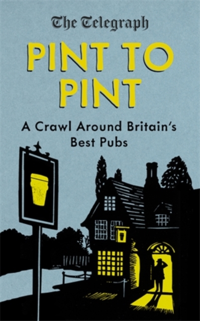 Pint to Pint : A Crawl Around Britain's Best Pubs, Hardback Book