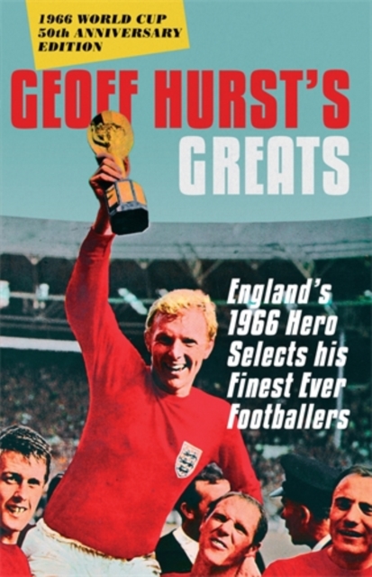 Geoff Hurst's Greats : England's 1966 Hero Selects His Finest Ever Footballers, Paperback / softback Book