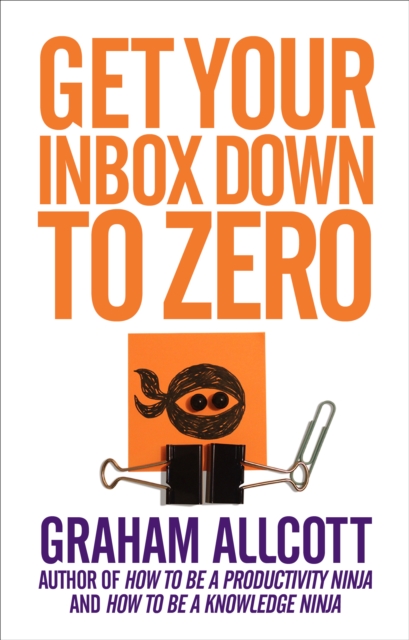 Get Your Inbox Down to Zero : from How to be a Productivity Ninja, Paperback / softback Book
