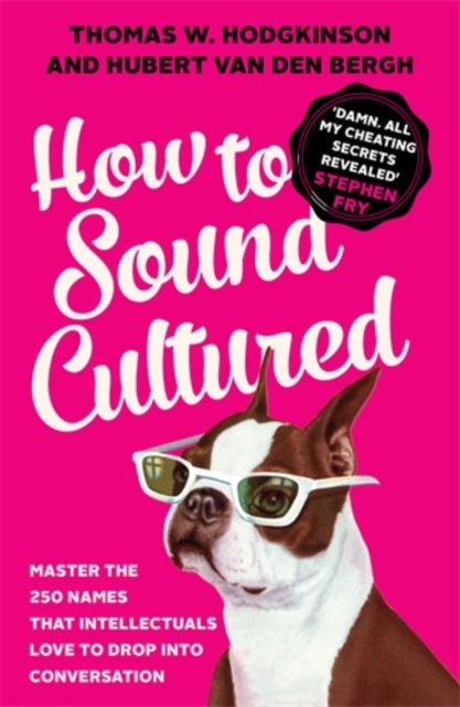 How to Sound Cultured : Master The 250 Names That Intellectuals Love To Drop Into Conversation, Paperback / softback Book