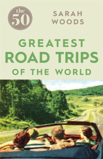 The 50 Greatest Road Trips, Paperback / softback Book