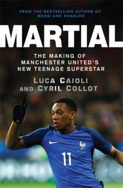 Martial : The Making of Manchester United's New Teenage Superstar, Paperback / softback Book